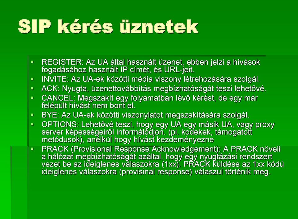 BYE: Az UA-ek közötti viszonylatot megszakítására szolgál. OPTIONS: Lehetővé teszi, hogy egy UA egy másik UA, vagy proxy server képességeiről informálódjon. (pl.