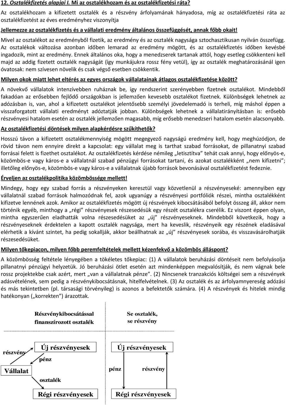 okt! Mvel z osztlékot z eedméyből fzetk, z eedméy és z osztlék gyság sztochsztkus ylvá összefügg.
