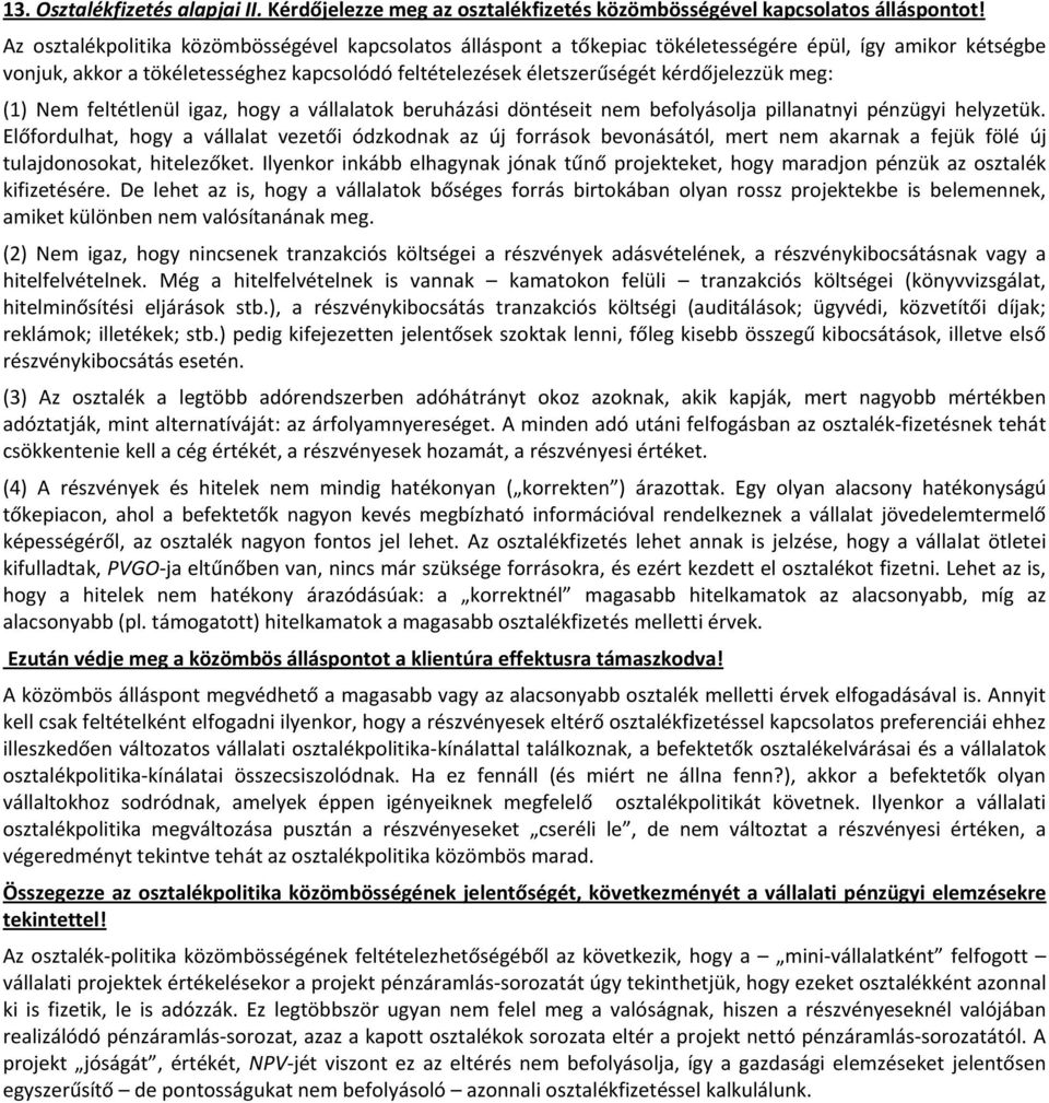 hogy vállltok beuházás dötéset em befolyásolj pllty pézügy helyzetük. lőfodulht, hogy válllt vezető ódzkodk z új foások bevoásától, met em kk fejük fölé új tuljdoosokt, htelezőket.