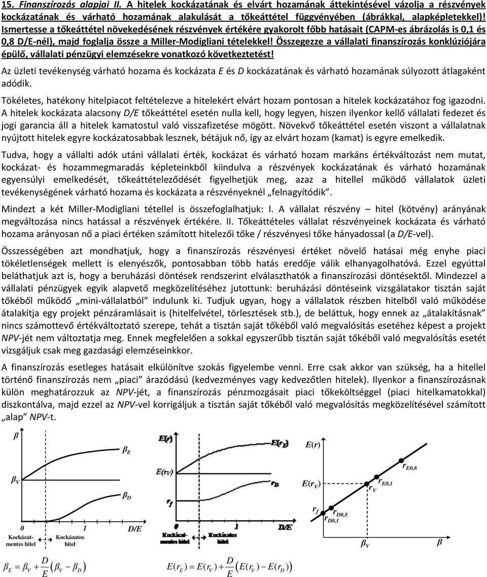 Összegezze válllt fszíozás koklúzójá épülő, válllt pézügy elemzéseke votkozó következtetést! Az üzlet tevékeység váhtó hozm és kockázt és D kockázták és váhtó hozmák súlyozott átlgkét dódk.