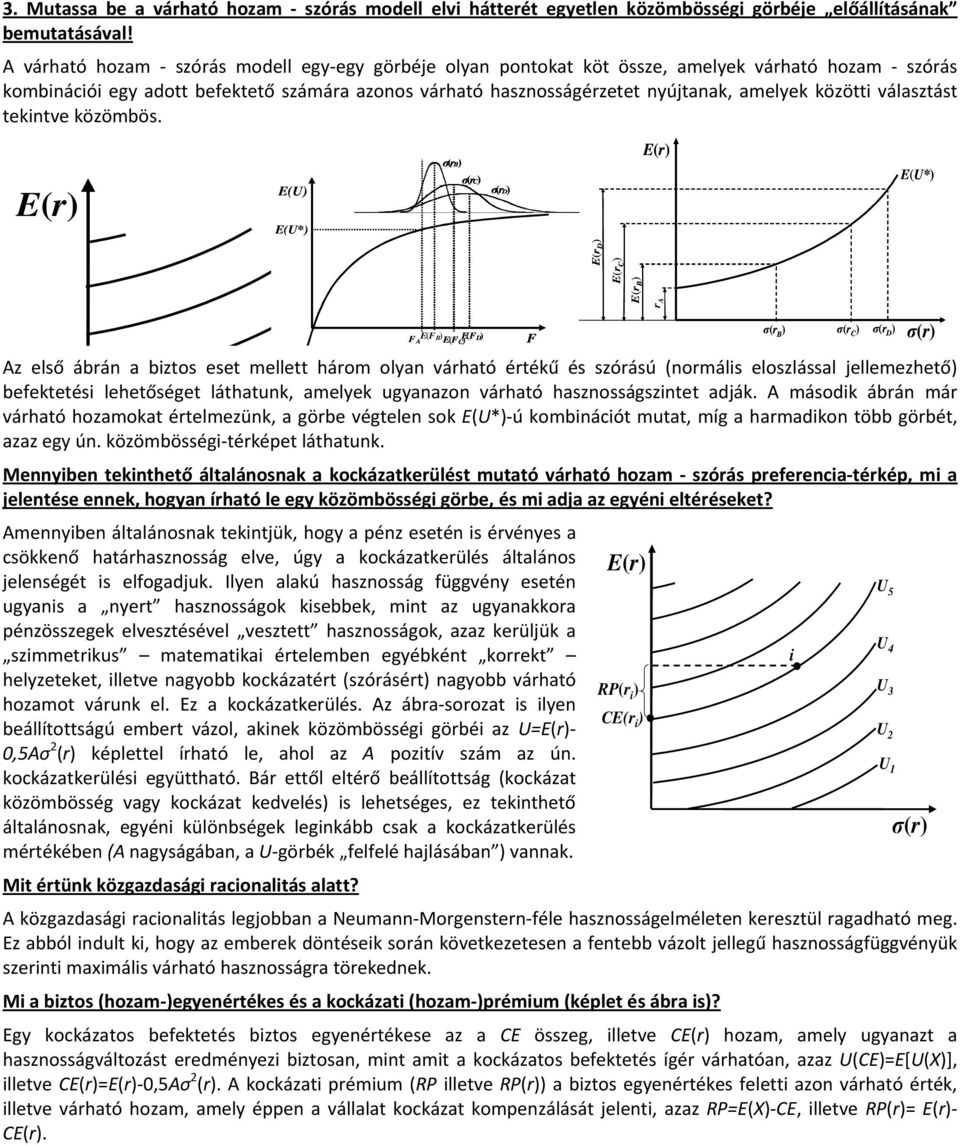 U U* B C D FB FC FD FA Az első ábá bztos eset mellett háom oly váhtó étékű és szóású omáls eloszlássl jellemezhető befektetés lehetőséget láthtuk, melyek ugyzo váhtó hszosságsztet dják.