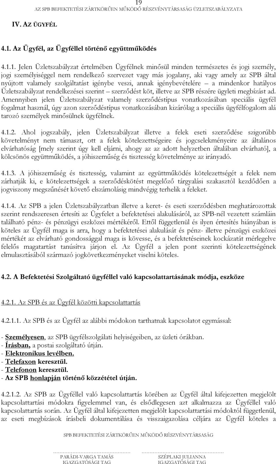 rendelkezései szerint szerződést köt, illetve az SPB részére ügyleti megbízást ad.