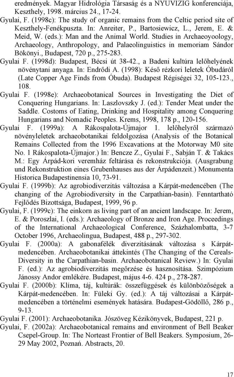 Studies in Archaeoyoology, Archaeology, Anthropology, and Palaeolinguistics in memoriam Sándor Bökönyi., Budapest, 720 p., 275-283. Gyulai F. (1998d): Budapest, Bécsi út 38-42.