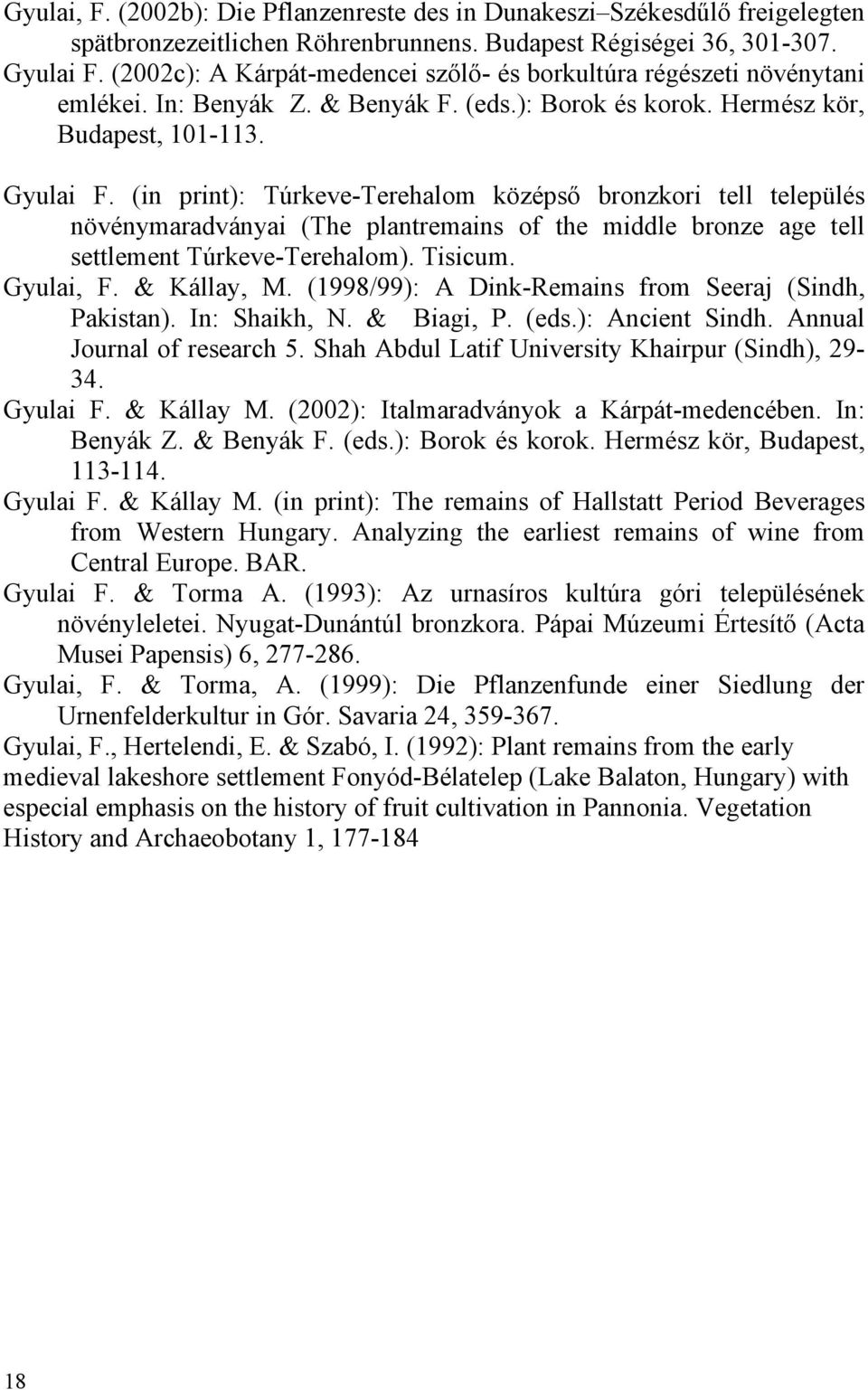 (in print): Túrkeve-Terehalom középső bronzkori tell település növénymaradványai (The plantremains of the middle bronze age tell settlement Túrkeve-Terehalom). Tisicum. Gyulai, F. & Kállay, M.