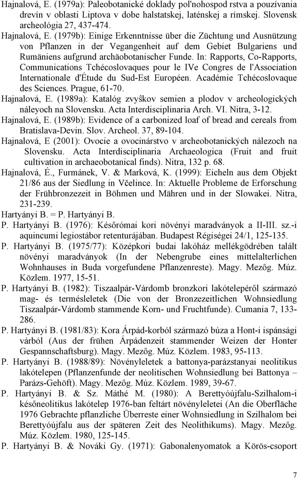 In: Rapports, Co-Rapports, Communications Tchécoslovaques pour le IVe Congres de l'association Internationale d'étude du Sud-Est Européen. Académie Tchécoslovaque des Sciences. Prague, 61-70.