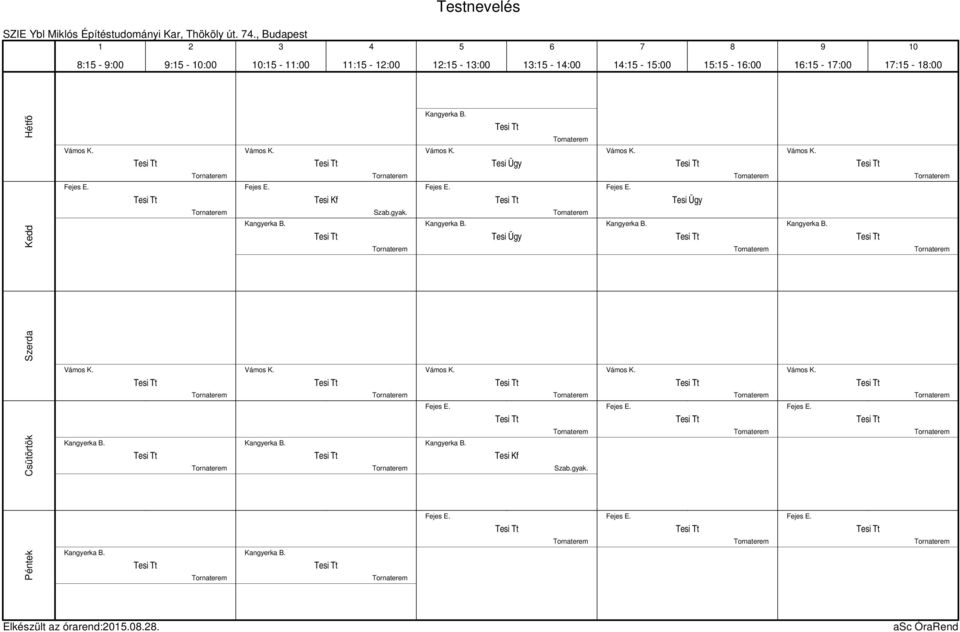 Tesi Kf Szab.gyak. Kangyerka B. Vámos K. Fejes E. Kangyerka B. Tesi Ügy Tesi Ügy Vámos K. Fejes E. Kangyerka B. Tesi Ügy Vámos K. Kangyerka B. Vámos K. Kangyerka B. Vámos K. Kangyerka B. Vámos K. Fejes E. Kangyerka B. Tesi Kf Szab.
