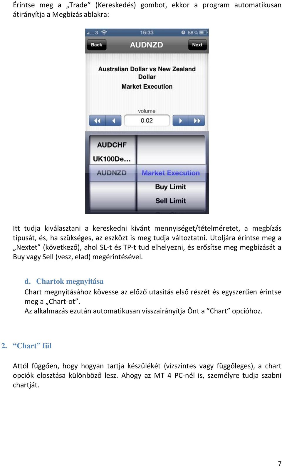 Utoljára érintse meg a Nextet (következő), ahol SL-t és TP-t tud elhelyezni, és erősítse meg megbízását a Buy vagy Sell (vesz, elad) megérintésével. d.