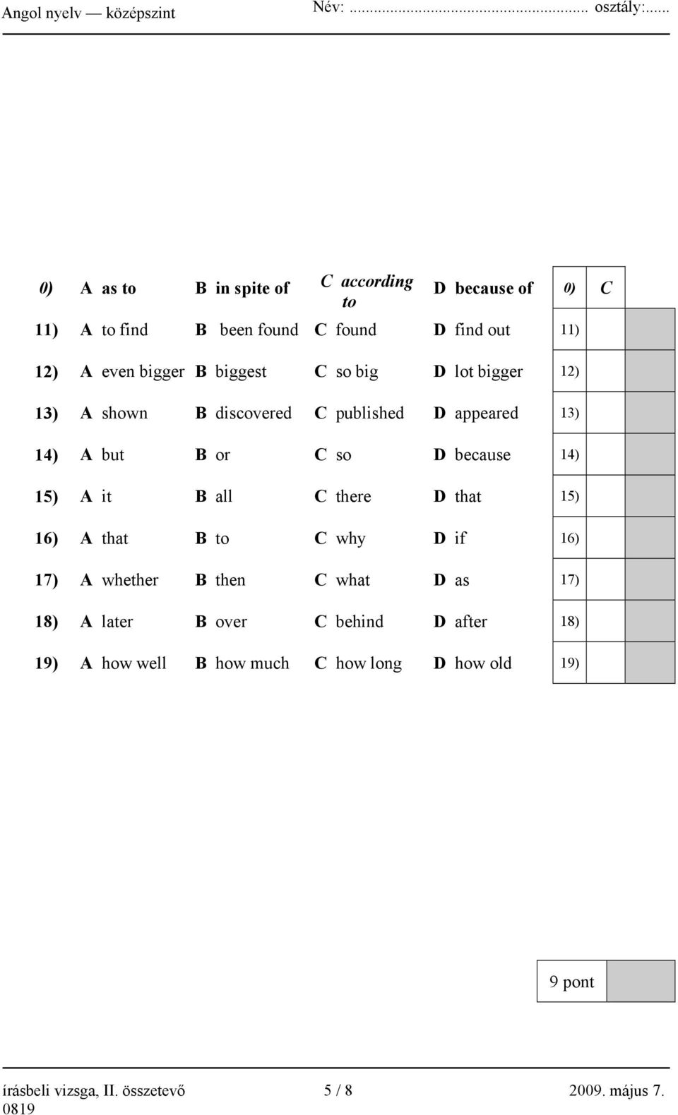 14) 15) A it B all C there D that 15) 16) A that B to C why D if 16) 17) A whether B then C what D as 17) 18) A later B over