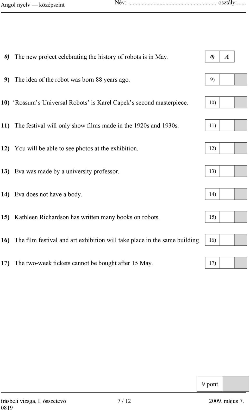 11) 12) You will be able to see photos at the exhibition. 12) 13) Eva was made by a university professor. 13) 14) Eva does not have a body.