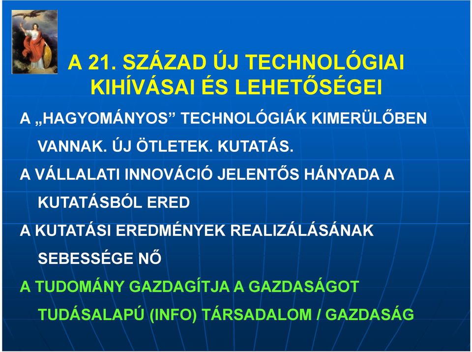 A VÁLLALATI INNOVÁCIÓ JELENTŐS HÁNYADA A KUTATÁSBÓL ERED A KUTATÁSI