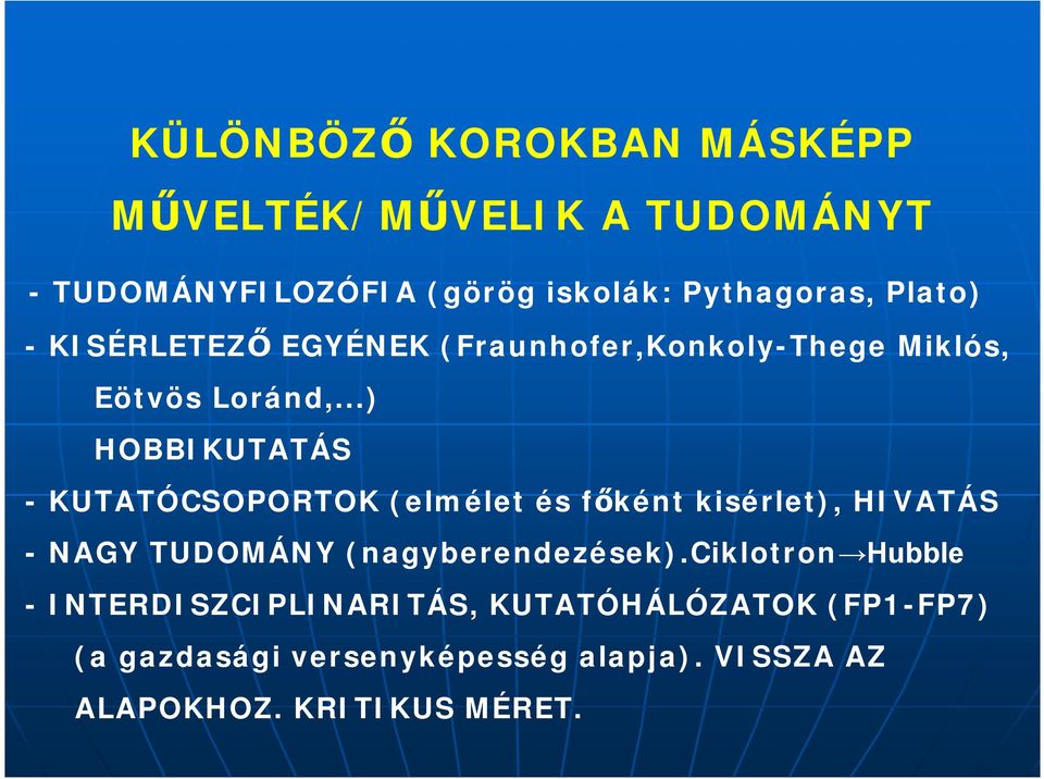 ..) HOBBIKUTATÁS -KUTATÓCSOPORTOK (elmélet és főként kisérlet), HIVATÁS -NAGY TUDOMÁNY (nagyberendezések).