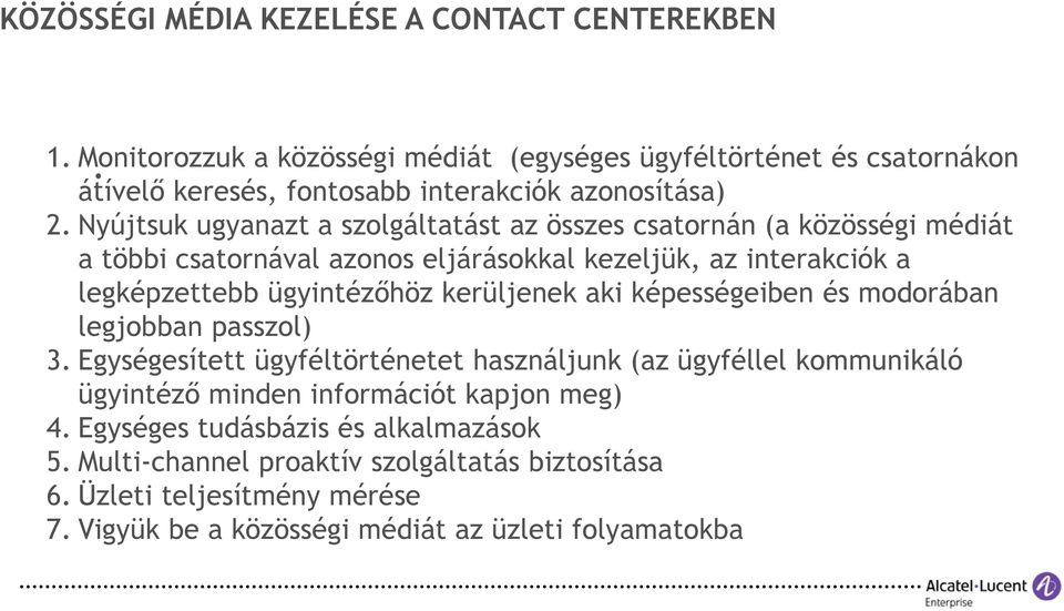 Nyújtsuk ugyanazt a szolgáltatást az összes csatornán (a közösségi médiát a többi csatornával azonos eljárásokkal kezeljük, az interakciók a legképzettebb ügyintézőhöz