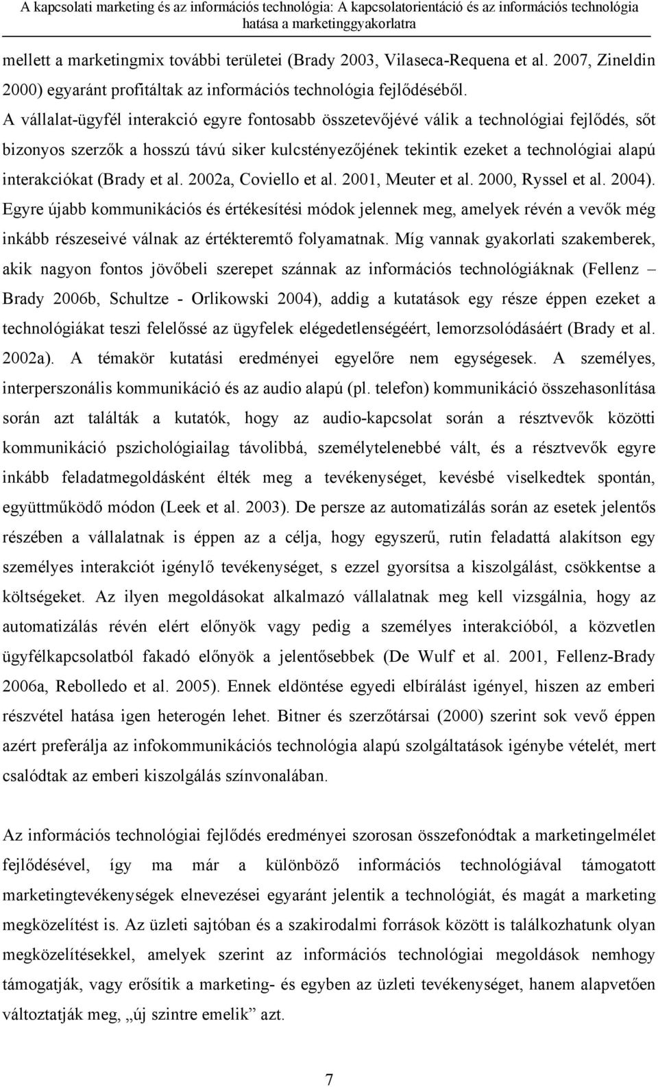(Brady et al. 2002a, Coviello et al. 2001, Meuter et al. 2000, Ryssel et al. 2004).