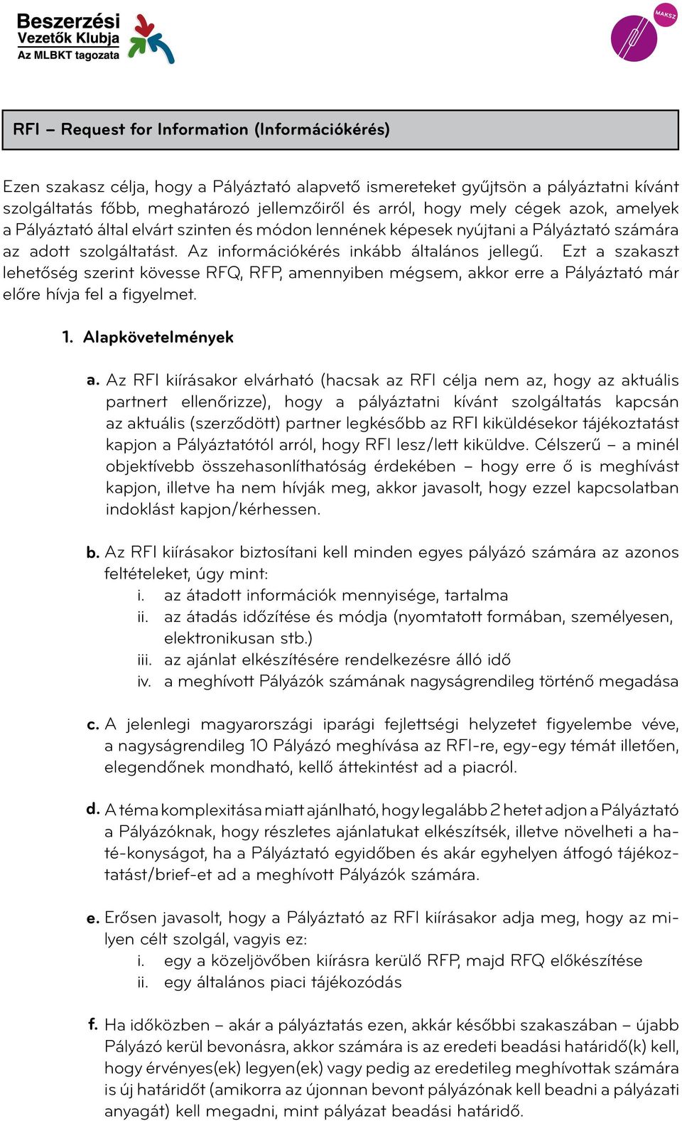 Ezt a szakaszt lehetőség szerint kövesse RFQ, RFP, amennyiben mégsem, akkor erre a Pályáztató már előre hívja fel a figyelmet. 1. Alapkövetelmények a. b. c.