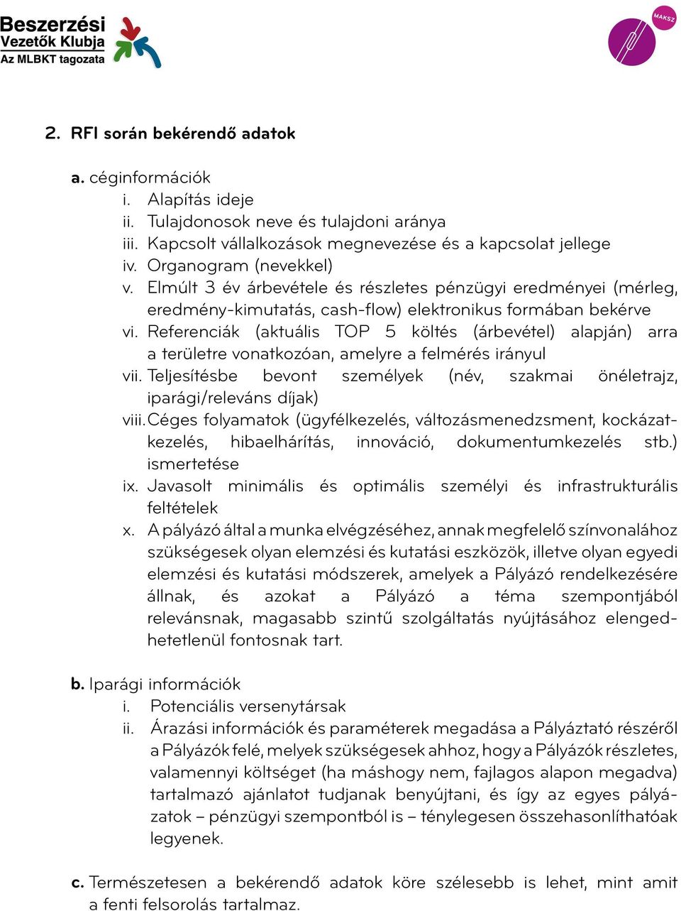 Referenciák (aktuális TOP 5 költés (árbevétel) alapján) arra a területre vonatkozóan, amelyre a felmérés irányul vii.