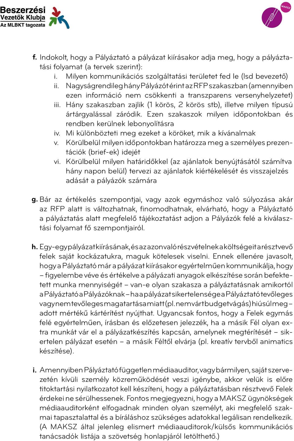 Hány szakaszban zajlik (1 körös, 2 körös stb), illetve milyen típusú ártárgyalással záródik. Ezen szakaszok milyen időpontokban és rendben kerülnek lebonyolításra iv.
