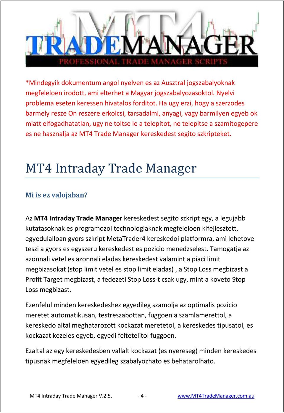 hasznalja az MT4 Trade Manager kereskedest segito szkripteket. MT4 Intraday Trade Manager Mi is ez valojaban?