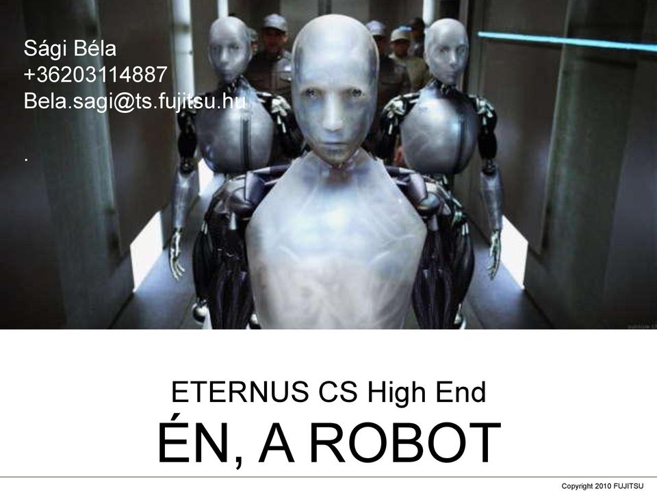 Sági Béla ETERNUS CS High End ÉN, A ROBOT. 0 Copyright 2010 FUJITSU - PDF  Ingyenes letöltés