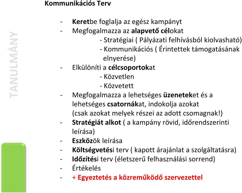 lehetséges csatornákat, indokolja azokat (csak azokat melyek részei az adott csomagnak!