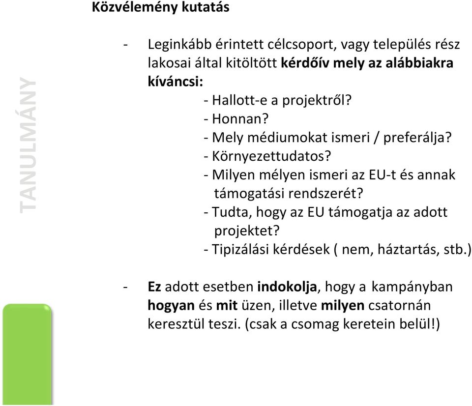 Milyen mélyen ismeri az EU t és annak támogatási rendszerét? Tudta, hogy az EU támogatja az adott projektet?