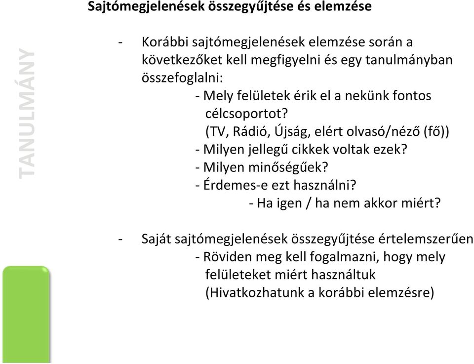 (TV, Rádió, Újság, elért olvasó/néző (fő)) Milyen jellegű cikkek voltak ezek? Milyen minőségűek? Érdemes e ezt használni?