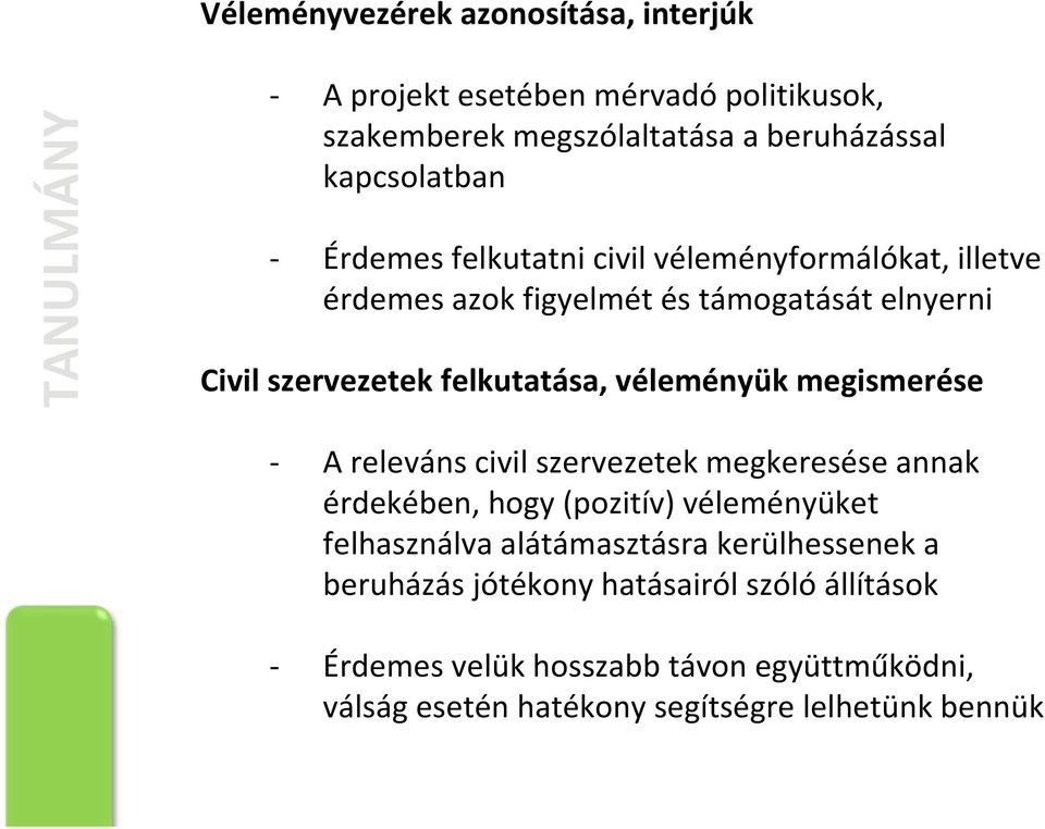 felkutatása, véleményük megismerése A releváns civil szervezetek megkeresése annak érdekében, hogy (pozitív) véleményüket felhasználva