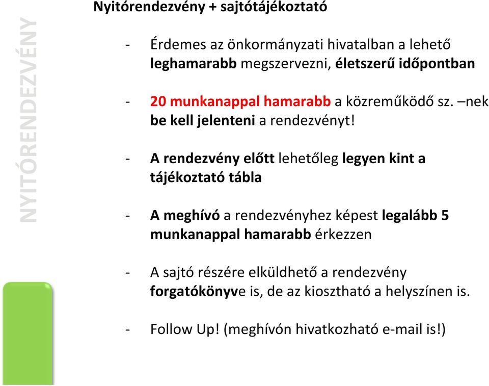 A rendezvény előtt lehetőleg legyen kint a tájékoztató tábla A meghívó a rendezvényhez képest legalább 5 munkanappal