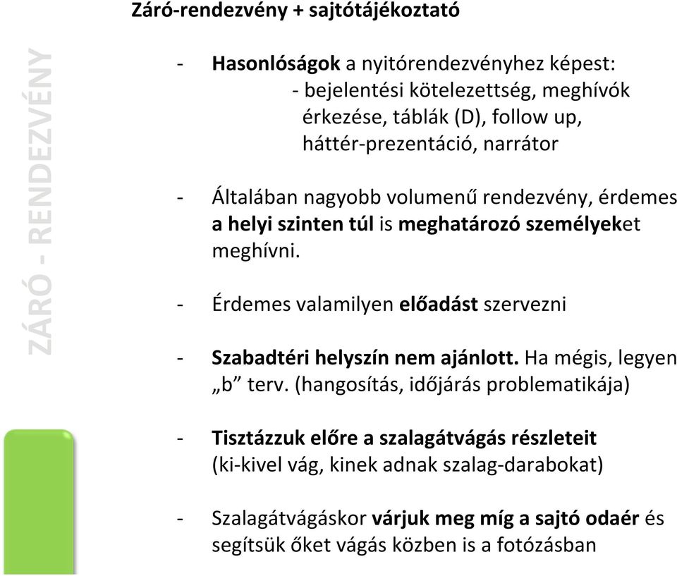 Érdemes valamilyen előadást szervezni Szabadtéri helyszín nem ajánlott. Ha mégis, legyen b terv.