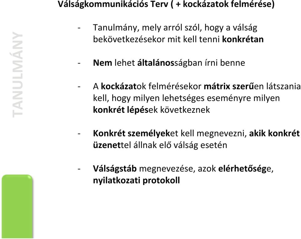 szerűen látszania kell, hogy milyen lehetséges eseményre milyen konkrét lépések következnek Konkrét személyeket
