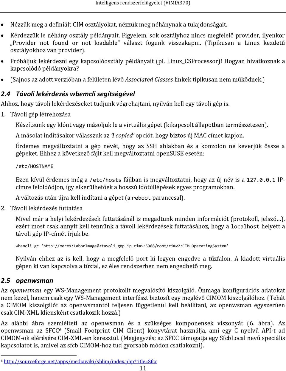 Próbáljuk lekérdezni egy kapcsolóosztály példányait (pl. Linux_CSProcessor)! Hogyan hivatkoznak a kapcsolódó példányokra?
