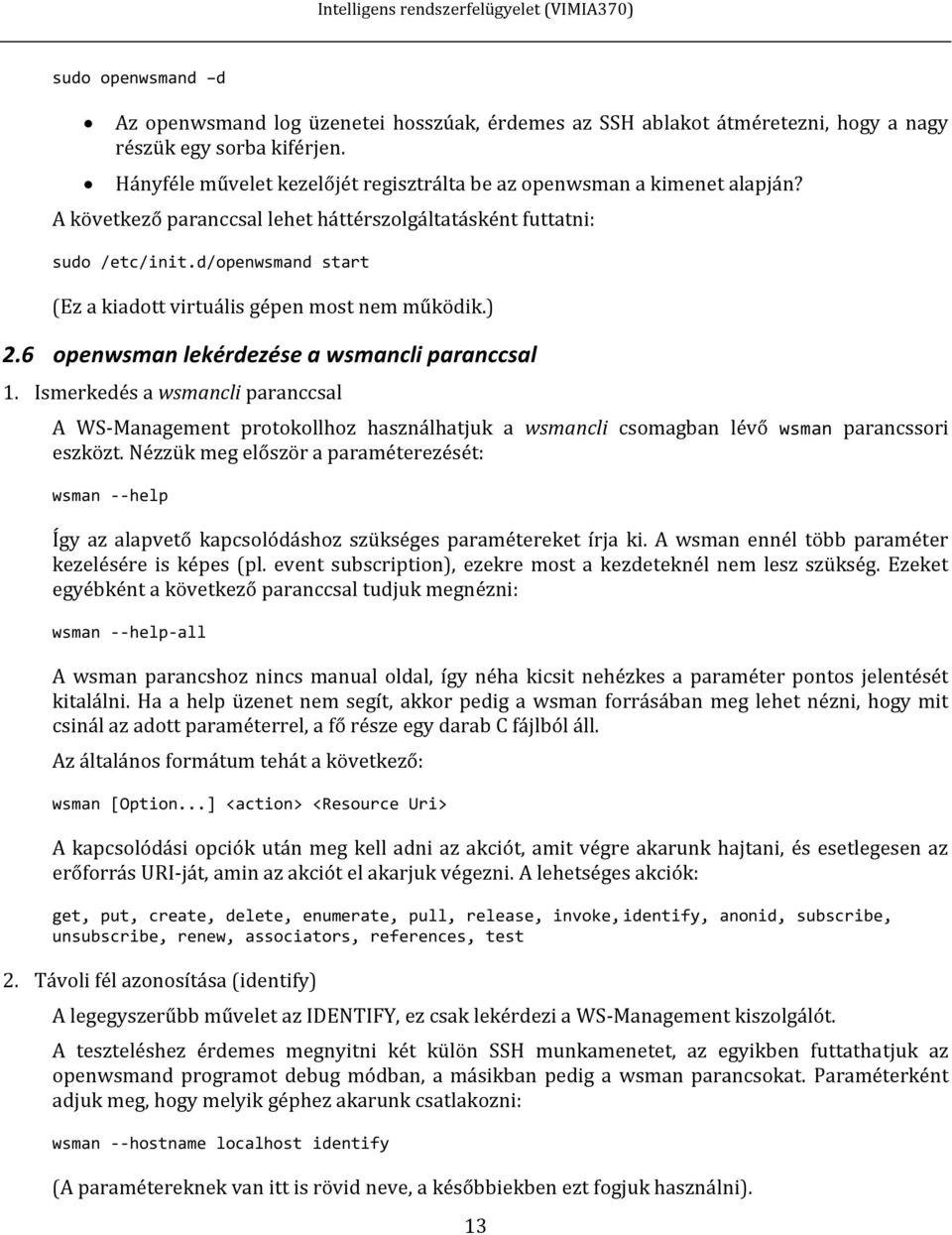 d/openwsmand start (Ez a kiadott virtuális gépen most nem működik.) 2.6 openwsman lekérdezése a wsmancli paranccsal 1.