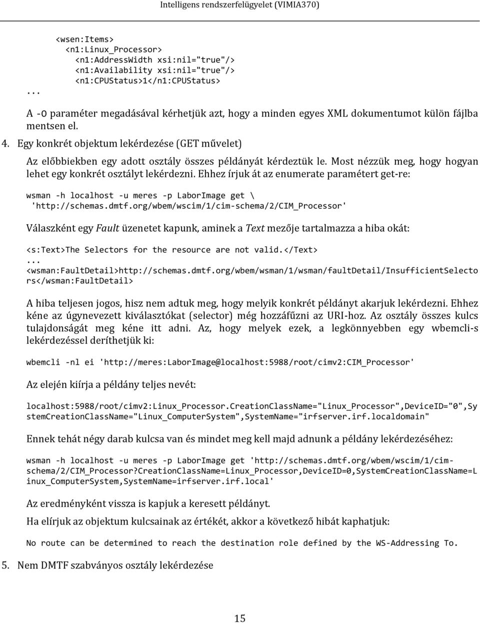 Most nézzük meg, hogy hogyan lehet egy konkrét osztályt lekérdezni. Ehhez írjuk át az enumerate paramétert get-re: wsman -h localhost -u meres -p LaborImage get \ 'http://schemas.dmtf.