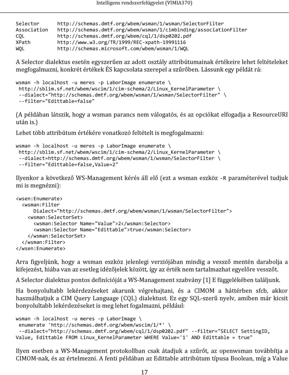 com/wbem/wsman/1/wql A Selector dialektus esetén egyszerűen az adott osztály attribútumainak értékeire lehet feltételeket megfogalmazni, konkrét értékek ÉS kapcsolata szerepel a szűrőben.