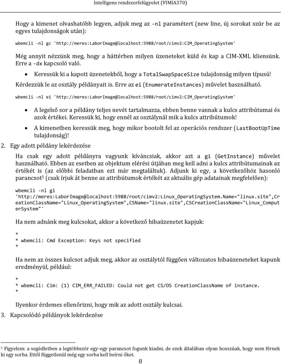 Keressük ki a kapott üzenetekből, hogy a TotalSwapSpaceSize tulajdonság milyen típusú! Kérdezzük le az osztály példányait is. Erre az ei (EnumerateInstances) művelet használható.