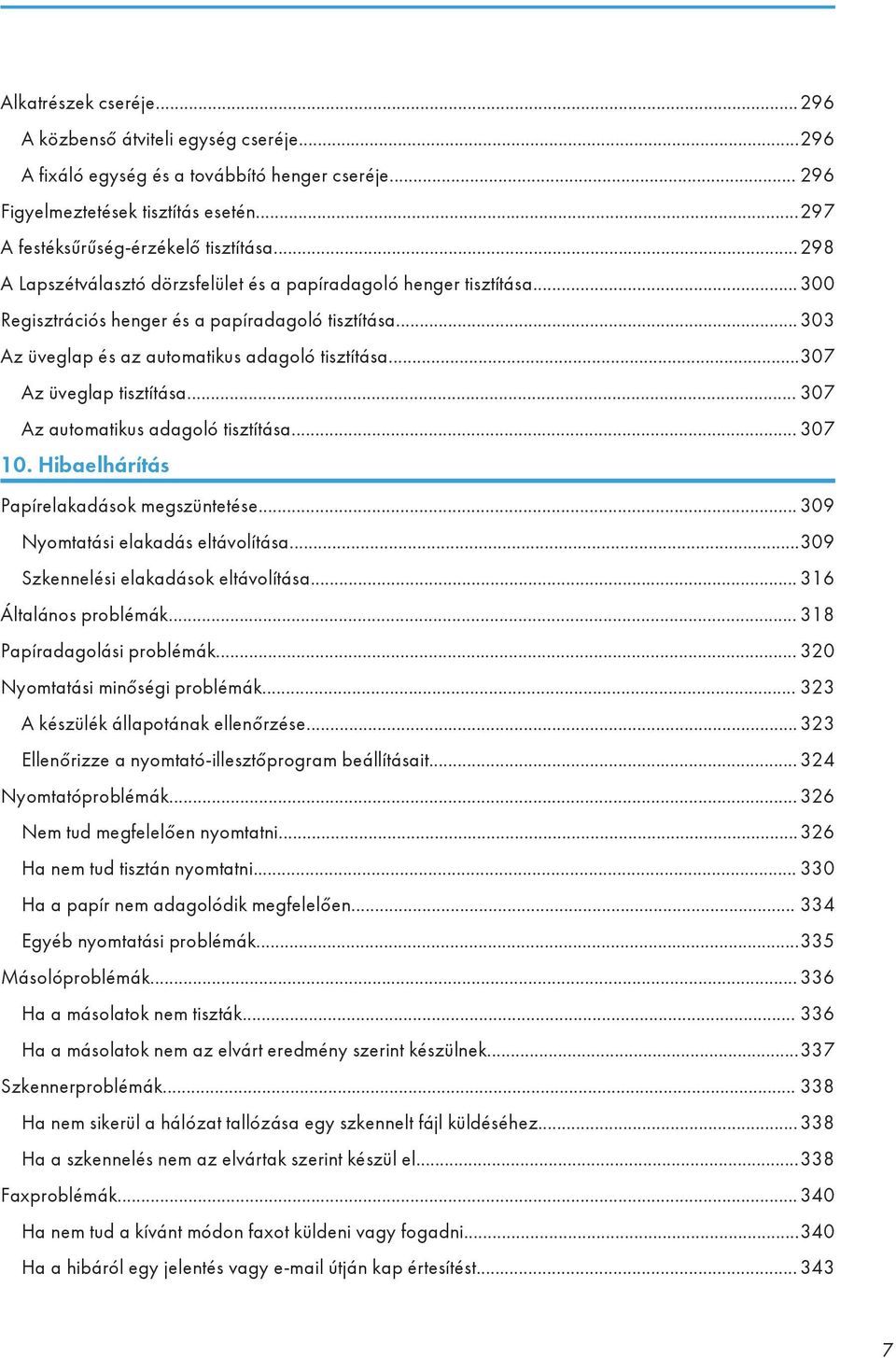 ..307 Az üveglap tisztítása... 307 Az automatikus adagoló tisztítása... 307 10. Hibaelhárítás Papírelakadások megszüntetése... 309 Nyomtatási elakadás eltávolítása.