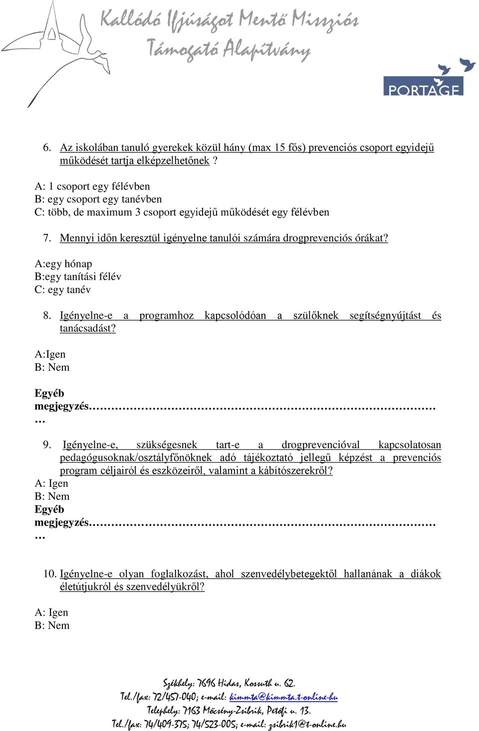 A:egy hónap B:egy tanítási félév C: egy tanév 8. Igényelne-e a programhoz kapcsolódóan a szülőknek segítségnyújtást és tanácsadást? A:Igen B: Nem Egyéb megjegyzés 9.