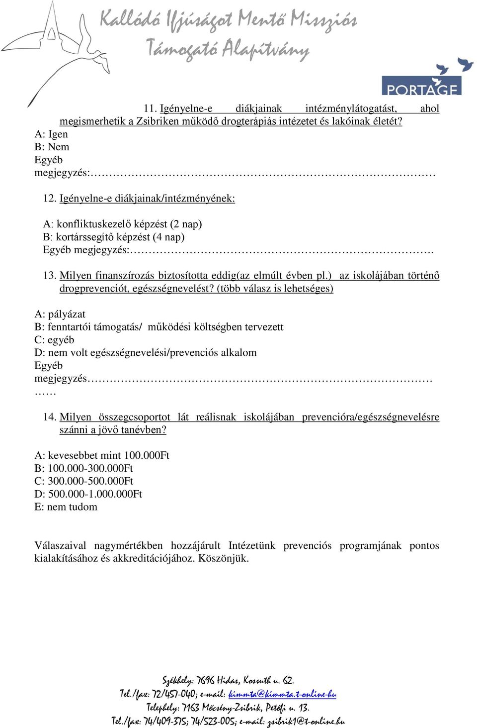 Milyen finanszírozás biztosította eddig(az elmúlt évben pl.) az iskolájában történő drogprevenciót, egészségnevelést?