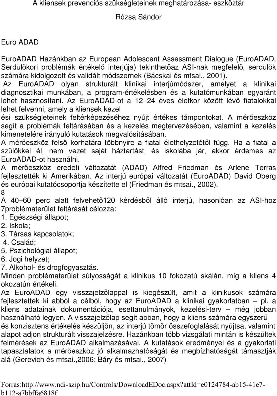 Az EuroADAD olyan strukturált klinikai interjúmódszer, amelyet a klinikai diagnosztikai munkában, a program-értékelésben és a kutatómunkában egyaránt lehet hasznosítani.