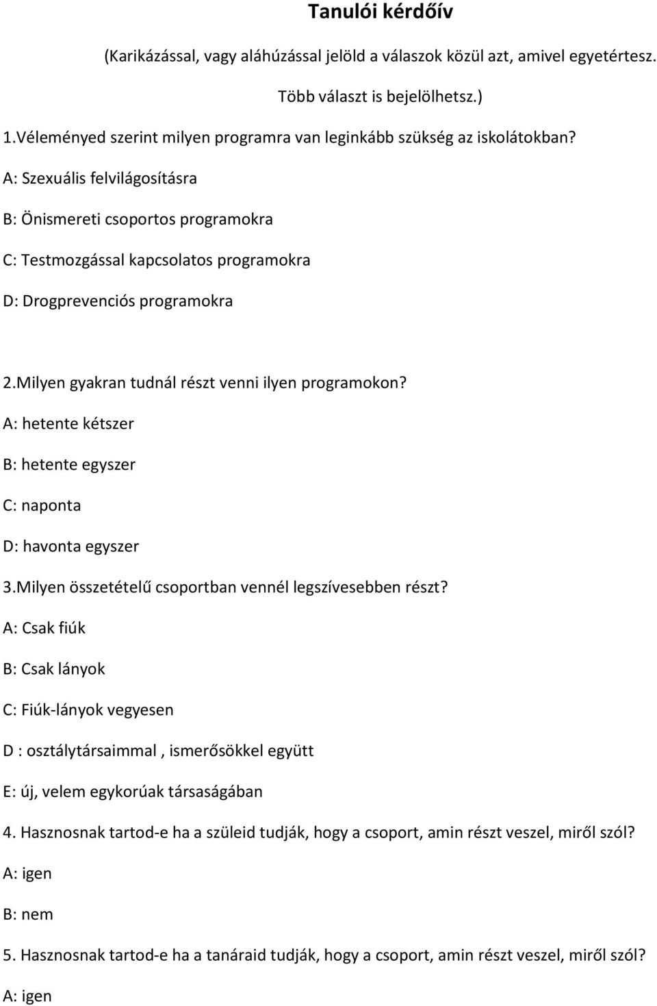 A: Szexuális felvilágosításra B: Önismereti csoportos programokra C: Testmozgással kapcsolatos programokra D: Drogprevenciós programokra 2.Milyen gyakran tudnál részt venni ilyen programokon?