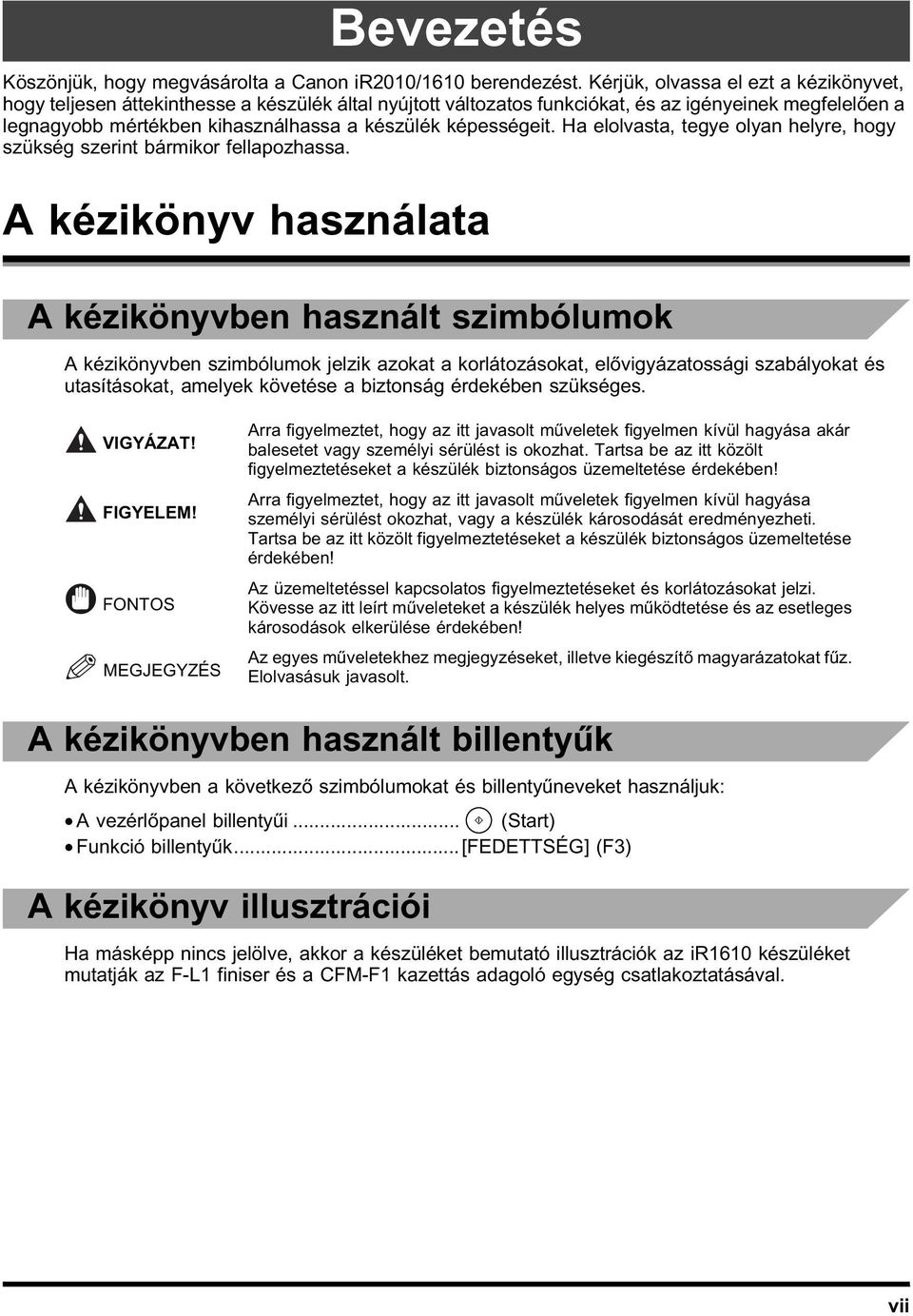 képességeit. Ha elolvasta, tegye olyan helyre, hogy szükség szerint bármikor fellapozhassa.