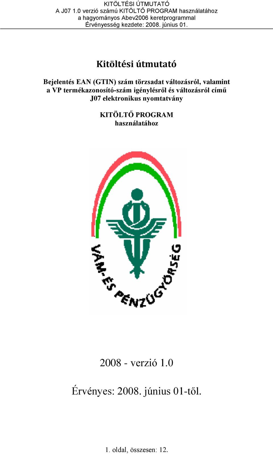 változásról című J07 elektronikus nyomtatvány KITÖLTŐ PROGRAM