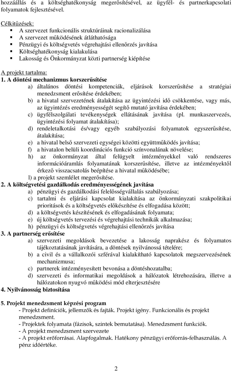 Lakosság és Önkormányzat közti partnerség kiépítése A projekt tartalma: 1.