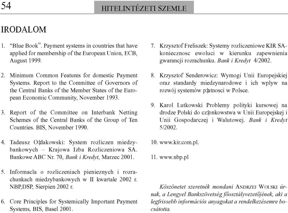 Report of the Committee on Interbank Netting Schemes of the Central Banks of the Group of Ten Countries. BIS, November 1990. 4.