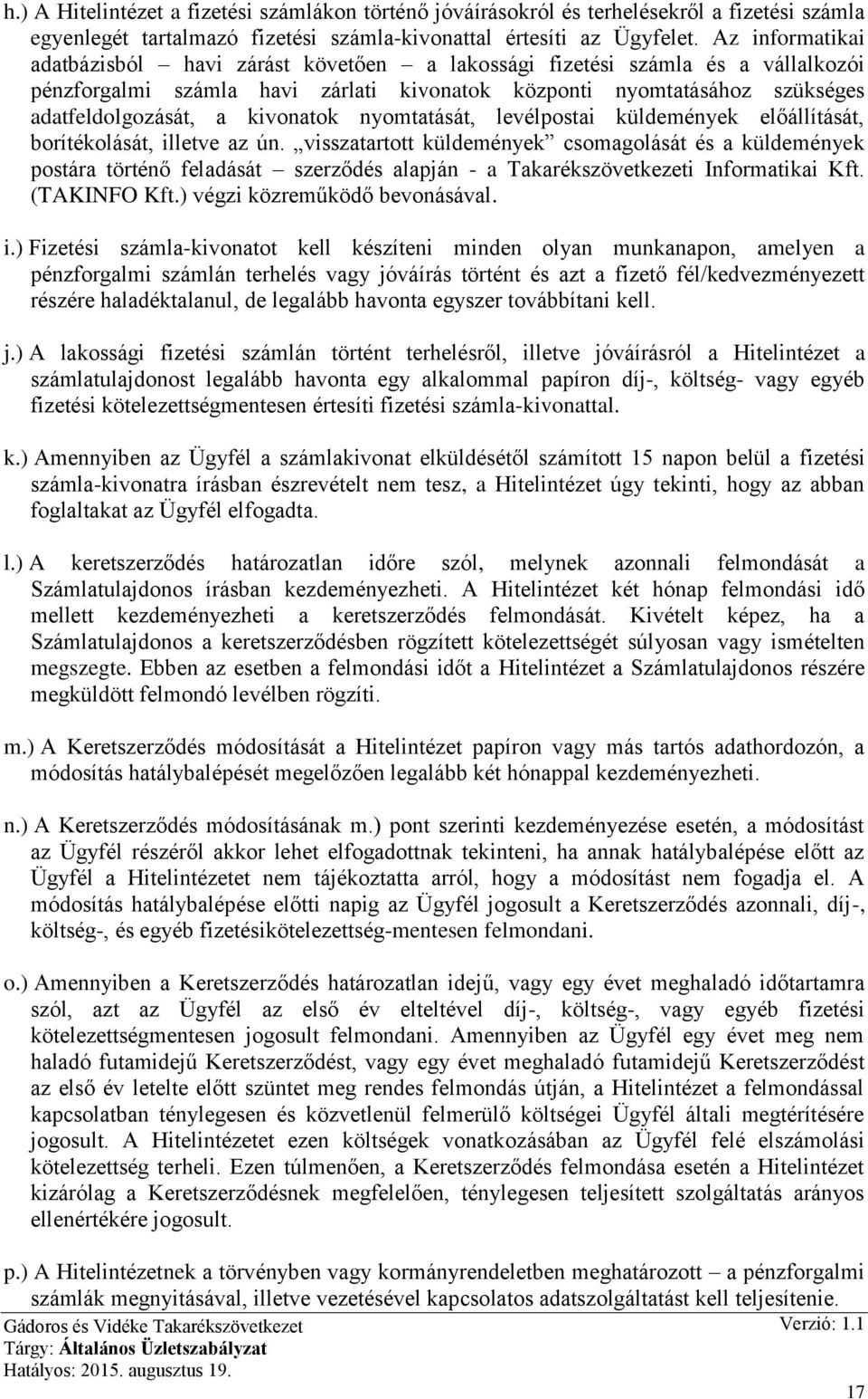 kivonatok nyomtatását, levélpostai küldemények előállítását, borítékolását, illetve az ún.