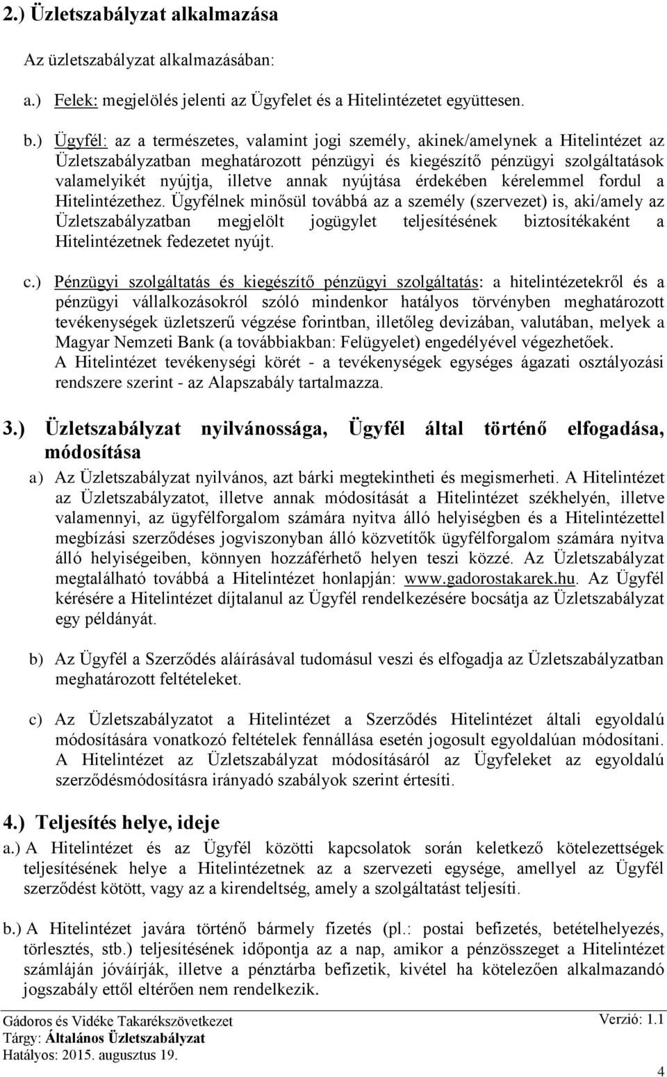 annak nyújtása érdekében kérelemmel fordul a Hitelintézethez.