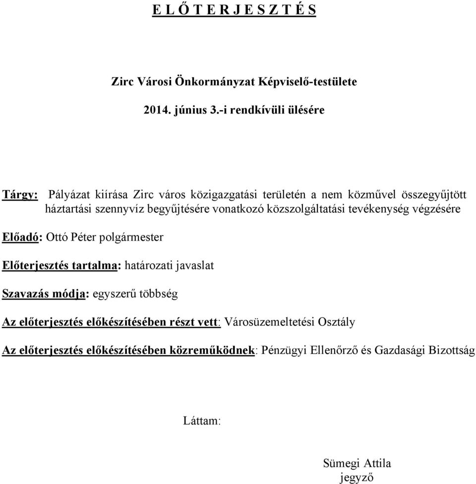 vonatkozó közszolgáltatási tevékenység végzésére Előadó: Ottó Péter polgármester Előterjesztés tartalma: határozati javaslat Szavazás módja: