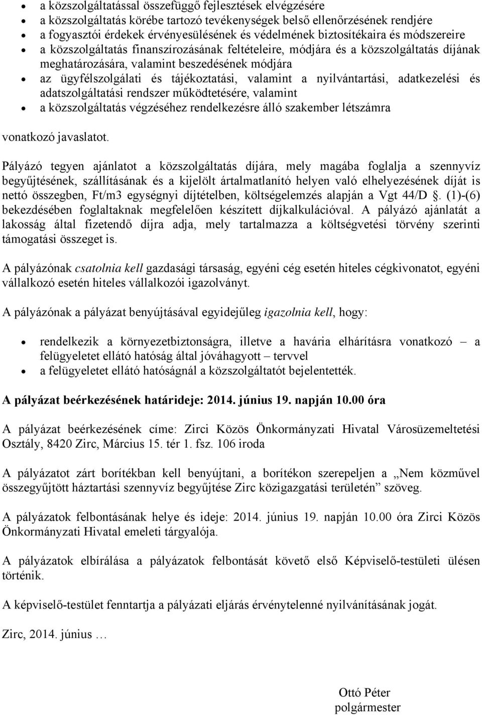 tájékoztatási, valamint a nyilvántartási, adatkezelési és adatszolgáltatási rendszer működtetésére, valamint a közszolgáltatás végzéséhez rendelkezésre álló szakember létszámra vonatkozó javaslatot.