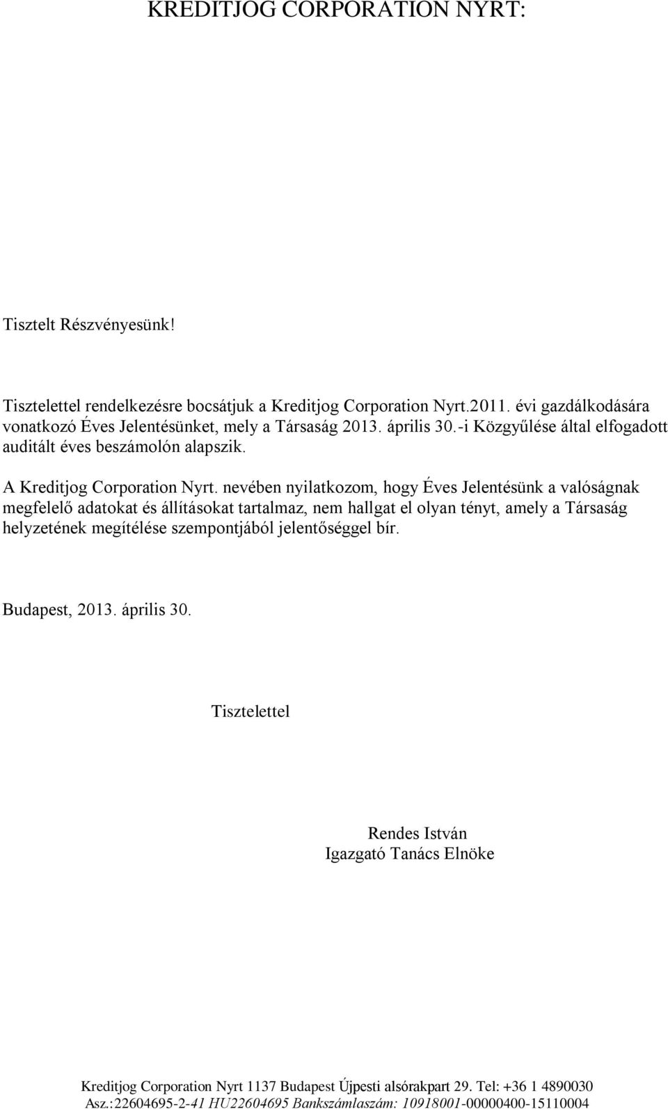 -i Közgyűlése által elfogadott auditált éves beszámolón alapszik. A Kreditjog Corporation Nyrt.