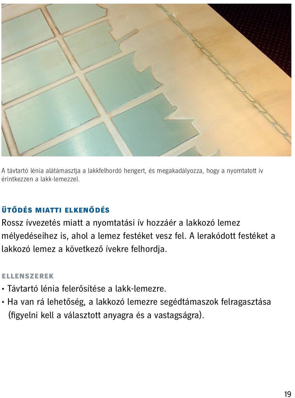 vesz fel. A lerakódott festéket a lakkozó lemez a következő ívekre felhordja.