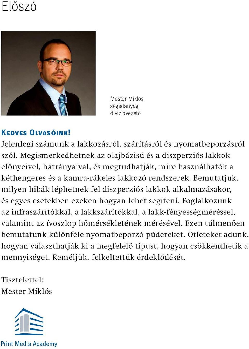 Bemutatjuk, milyen hibák léphetnek fel diszperziós lakkok alkalmazásakor, és egyes esetekben ezeken hogyan lehet segíteni.